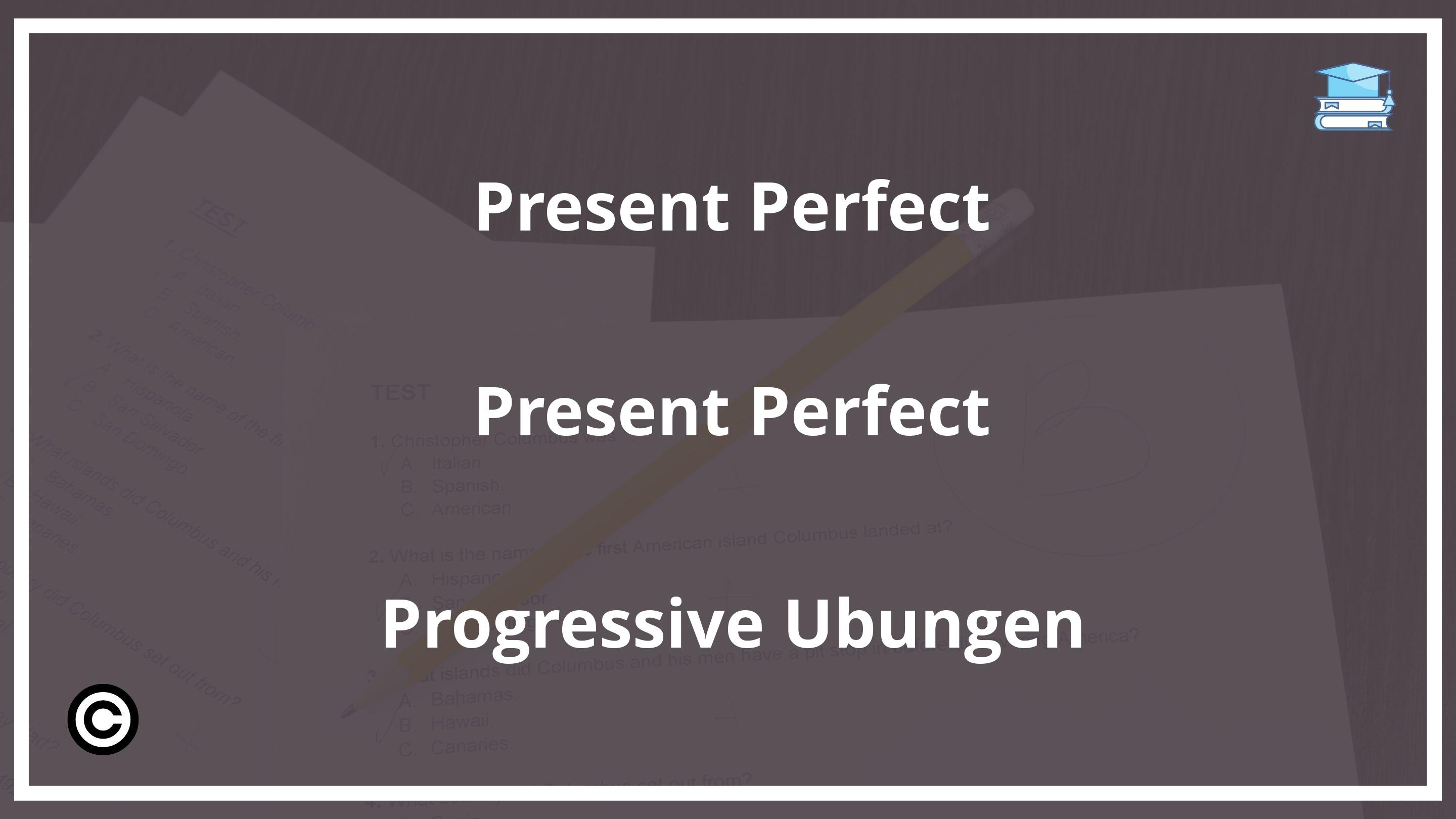 Present Perfect Present Perfect Progressive Übungen PDF